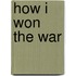 How I Won The War