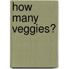 How Many Veggies? door Phil Vischer