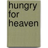 Hungry for Heaven by Leppäkari Maria