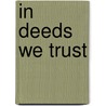 In Deeds We Trust door Ian James