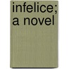 Infelice; A Novel door Augusta Jane Evans