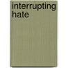 Interrupting Hate door Mollie V. Blackburn