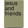 Jesus and Friends by Tim Dowley