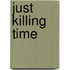 Just Killing Time