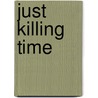 Just Killing Time door Linda Kay Silva
