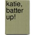 Katie, Batter Up!