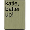 Katie, Batter Up! by Coco Simon