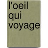 L'Oeil Qui Voyage door Md Henry Miller