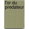 L'or Du Predateur door Philips Reeve