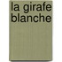 La Girafe Blanche