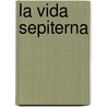 La Vida Sepiterna by Duane S. Crowther