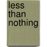 Less Than Nothing