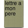 Lettre a Mon Pere door Alain Bosquet