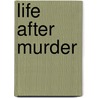 Life After Murder door Nancy Mullane