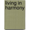 Living in Harmony door Mary Ellis