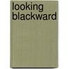 Looking Blackward door Arthur Black