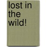 Lost In The Wild! door M.J. Misra