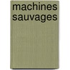 Machines Sauvages by Mary Gentle