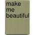 Make Me Beautiful
