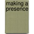 Making a Presence