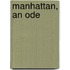 Manhattan, an Ode