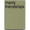 Manly Friendships door Douglas Phillips
