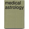 Medical Astrology door Noel Tyl