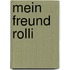 Mein Freund Rolli