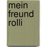 Mein Freund Rolli by Steffen Lindig
