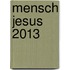Mensch Jesus 2013