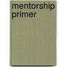 Mentorship Primer door Carol A. Mullen