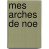 Mes Arches de Noe by Michel Déon