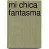 Mi Chica Fantasma by Patricia Tamsyn