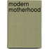 Modern Motherhood