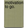 Motivation To Go. door Markus Drexler