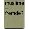 Muslime = Fremde? door Katrin Rehfuss