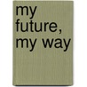 My Future, My Way by United States Government