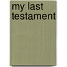 My Last Testament by Therlee Gipson
