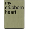 My Stubborn Heart door Becky Wade
