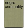 Negro Criminality door Walter Francis Willcox