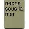 Neons Sous La Mer by Frédéric Ciriez