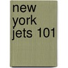 New York Jets 101 door Brad M. Epstein