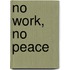 No Work, No Peace