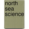 North Sea Science door Edward D. Goldberg