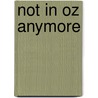 Not in Oz Anymore by Jeffery P. Dennis
