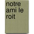 Notre Ami Le Roit