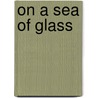 On a Sea of Glass door Bill Wormstedt