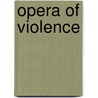 Opera of Violence door Jim Kollins