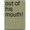 Out of His Mouth! door Robert Logan Rogers