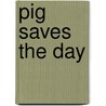 Pig Saves The Day door Barbara Catchpole
